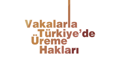 Vakalarla Türkiye’de Üreme Hakları