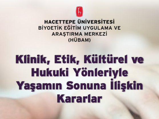 Klinik, Etik, Kültürel ve Hukuki Yönleriyle Yaşamın Sonuna İlişkin Kararlar